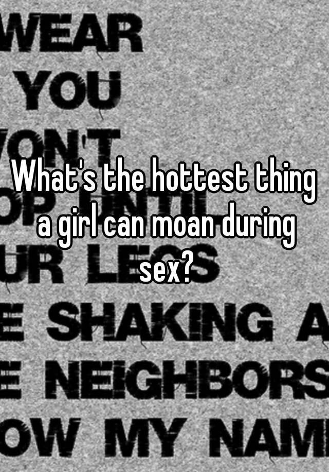 Hottest moan